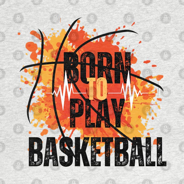 Born to Play Basketball, by Shop-now-4-U 